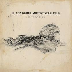 Black Rebel Motorcycle Club : Let the Day Begin